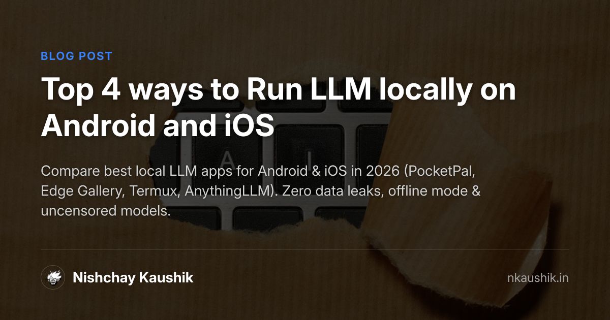 Top 4 Ways to Run LLM Locally on Android & iOS (2026 Guide) | Nishchay ...